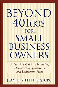 Beyond 401(k)s for Small Business Owners : A Practical Guide to Incentive, Deferred Compensation, and Retirement Plans