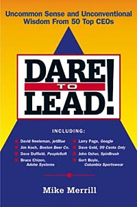 Dare to Lead: Uncommon Sense and Unconventional Wisdom from 50 Top Ceos
