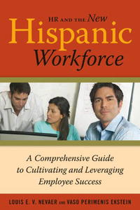 Louis Nevaer, Vaso Perimenis Ekstein - «HR and the New Hispanic Workforce: A Comprehensive Guide to Cultivating and Leveraging Employee Success»