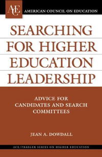 Searching for Higher Education Leadership: Advice for Candidates and Search Committees (ACE/Praeger Series on Higher Education)