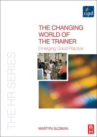 The Changing World of the Trainer: Emerging Good Practice (The Hr Series)