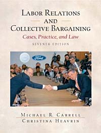 Michael R. Carrell, Christina Heavrin - «Labor Relations and Collective Bargaining: Cases , Practice, and Law, Seventh Edition»