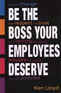Ken Lloyd, Kenneth L. Lloyd - «Be the Boss Your Employees Deserve»