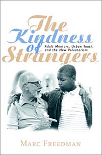 Marc Freedman - «The Kindness of Strangers: Adult Mentors, Urban Youth, and the New Voluntarism»