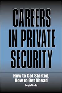 Careers in Private Security: How to Get Started, How to Get Ahead