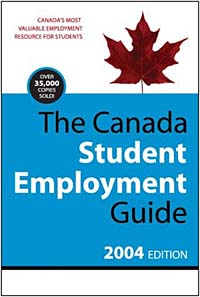 The Canada Student Employment Guide, 2004 Edition