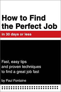 How to Find the Perfect Job in 30 Days or Less: Fast, Easy Tips and Proven Techniques to Find a Great Job Fast