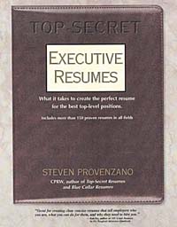 Top Secret Executive Resumes: What It Takes to Create the Perfect Resume for the Best Top-Level Positions