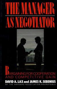 The Manager As Negotiator: Bargaining for Cooperation and Competitive Gain