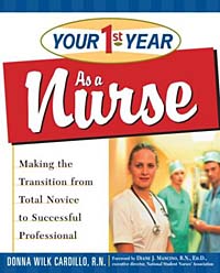 Your First Year as a Nurse: Making the Transition from Total Novice to Successful Professional