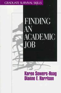 Karen M. Sowers-Hoag, Dianne F. Harrison - «Finding an Academic Job (Graduate Survival Skills)»