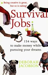Survival Jobs: 154 Ways to Make Money While Pursuing Your Dreams