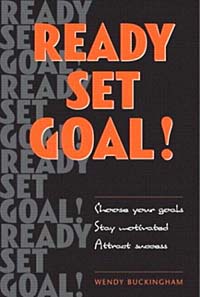 Ready, Set, Goal!: Choose Your Goals, Stay Motivated, Celebrate Your Success