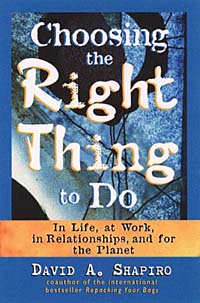 David A. Shapiro - «Choosing the Right Thing to Do: In Life, at Work, in Relationships, and for the Planet»