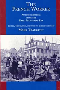 Mark Traugott - «The French Worker: Autobiographies of the Early Industrial Era»