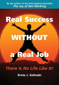 Ernie J. Zelinski - «Real Success Without a Real Job: There Is No Life Like It!»
