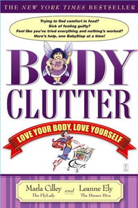 Leanne Ely, Marla Cilley - «Body Clutter: Love Your Body, Love Yourself»