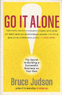 Bruce Judson - «Go It Alone!: The Secret to Building a Successful Business on Your Own»