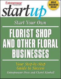 Cheryl Kimball - «Start Your Own Florist Shop and Other Floral Businesses (Start Your Own A…)»