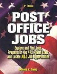 Dennis V. Damp - «Post Office Jobs: Explore and Find Jobs, Prepare for the 473 Postal Exam, and Locate All Job Opportunities (Post Office Jobs)»