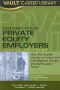 Vault Guide to the Top Private Equity Employers, 2006 Edition (Vault Guide to the Top Private Equity Employers)