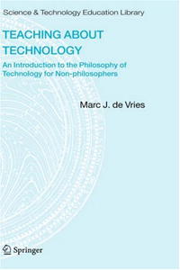 Marc.J. de Vries - «Teaching about Technology: An Introduction to the Philosophy of Technology for Non-philosophers (Science & Technology Education Library)»
