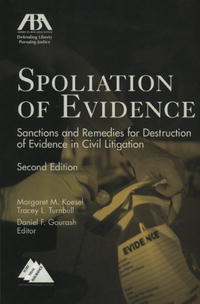 Margaret Koesel - «Spoliation of Evidence, Second Edition: Sanctions and Remedies for Destruction of Evidence in Civil Litigation»
