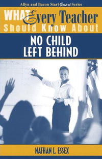 What Every Teacher Should Know About No Child Left Behind (What Every Teacher Should Know about)