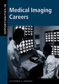 Clifford J. Sherry - «Opportunities in Medical Imaging Careers (Opportunities in . . . Series)»