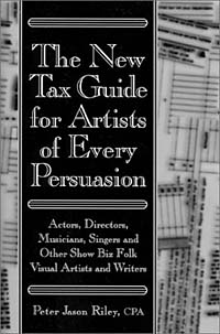 The New Tax Guide for Artists of Every Persuasion: Actors, Directors, Musicians, Singers, and Other Show Biz Folk Visual Artists and Writers