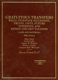 Elias Clark, Louis Lusky, Arthur W. Murphy, Mark L. Ascher, Grayson M. P. McCouch - «Cases and Materials on Gratuitous Transfers»