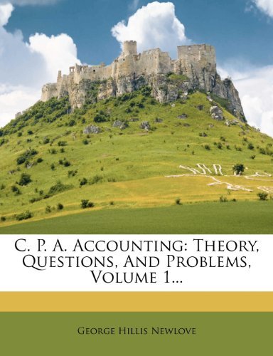 C. P. A. Accounting: Theory, Questions, And Problems, Volume 1...