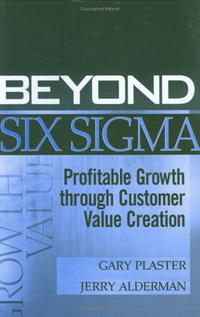Beyond Six Sigma: Profitable Growth through Customer Value Creation