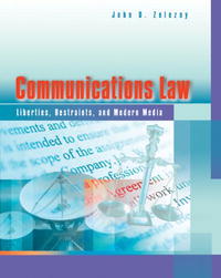 John D. Zelezny - «Communications Law: Liberties, Restraints, and the Modern Media»