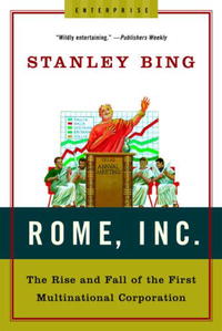 Stanley Bing - «Rome, Inc.: The Rise and Fall of the First Multinational Corporation (Enterprise)»