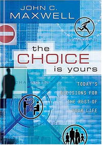 John C. Maxwell - «The Choice is Yours»