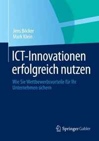 ICT-Innovationen erfolgreich nutzen: Wie Sie Wettbewerbsvorteile fur Ihr Unternehmen sichern (German Edition)
