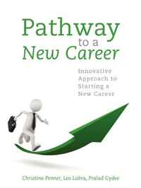Christina Penner, Leo Labra, Pralad Gydee - «Pathway to a New Career: Innovative Approach to Starting a New Career»