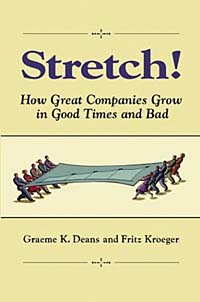 Stretch! : How Great Companies Grow In Good Times and Bad