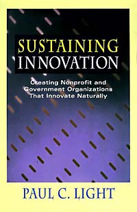 Sustaining Innovation : Creating Nonprofit and Government Organizations that Innovate Naturally (Jossey-Bass Nonprofit Sector Series)