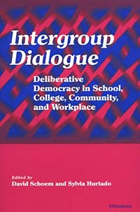 Intergroup Dialogue : Deliberative Democracy in School, College, Community, and Workplace