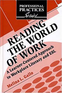 Reading the World of Work: A Learner-Centered Approach to Workplace Literacy and Esl (Professional Practices in Adult Education and Lifelong Learning Series)