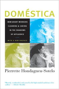 DomA©stica: Immigrant Workers Cleaning and Caring in the Shadows of Affluence