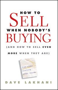 Dave Lakhani - «How To Sell When Nobody?s Buying»