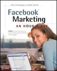 Chris Treadaway, Mari Smith - «Facebook Marketing: An Hour a Day»