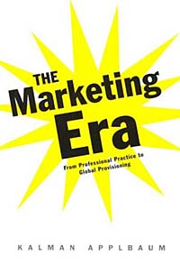 Kalman Applbaum - «The Marketing Era: From Professional Practice to Global Provisioning»