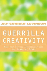 Jay Conrad Levinson - «Guerrilla Creativity: Make Your Message Irresistible with the Power of Memes»