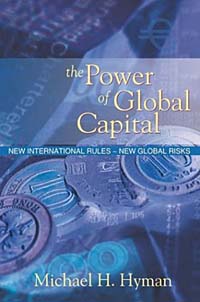 Michael H. Hyman, Michael E. Hyman - «The Power of Global Capital: New International Rules-New Global Risks»