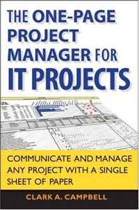 Clark A. Campbell - «The One Page Project Manager for IT Projects: Communicate and Manage Any Project With A Single Sheet of Paper»