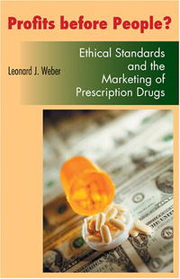 Leonard J. Weber - «Profits Before People?: Ethical Standards And the Marketing of Prescription Drugs (Bioethics and the Humanities)»